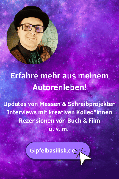 Autorenportrait Gipfelbasilisk, kreisrund, darunter der Text 'Erfahre mehr aus meinem Autorenleben! Updates von Messen & Schreibprojekten, Interviews mit kreativen Kolleg*innen, Rezensionen von Buch & Film u.v.m.", darunter Butten mit Mauszeiger und Schrift "Gipfelbasilisk.de"